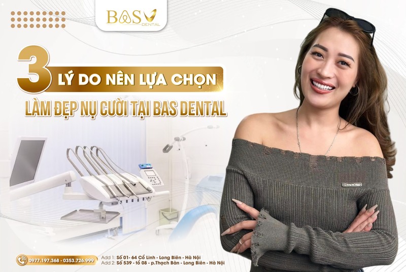 3 Lý do nên lựa chọn làm đẹp nụ cười tại Nha khoa BAS Dental